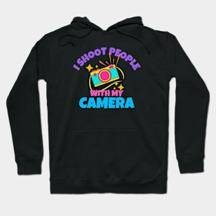 I Shoot People With My Camera Hoodie